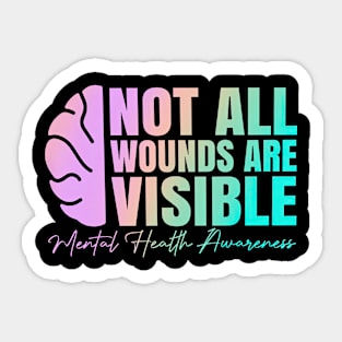 Not All Wounds Are Visible Mental Health Awareness Sticker